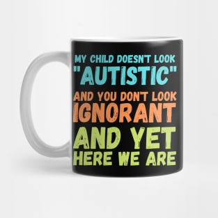 Autism Memes My Child Doesn't Look "Autistic" Mug